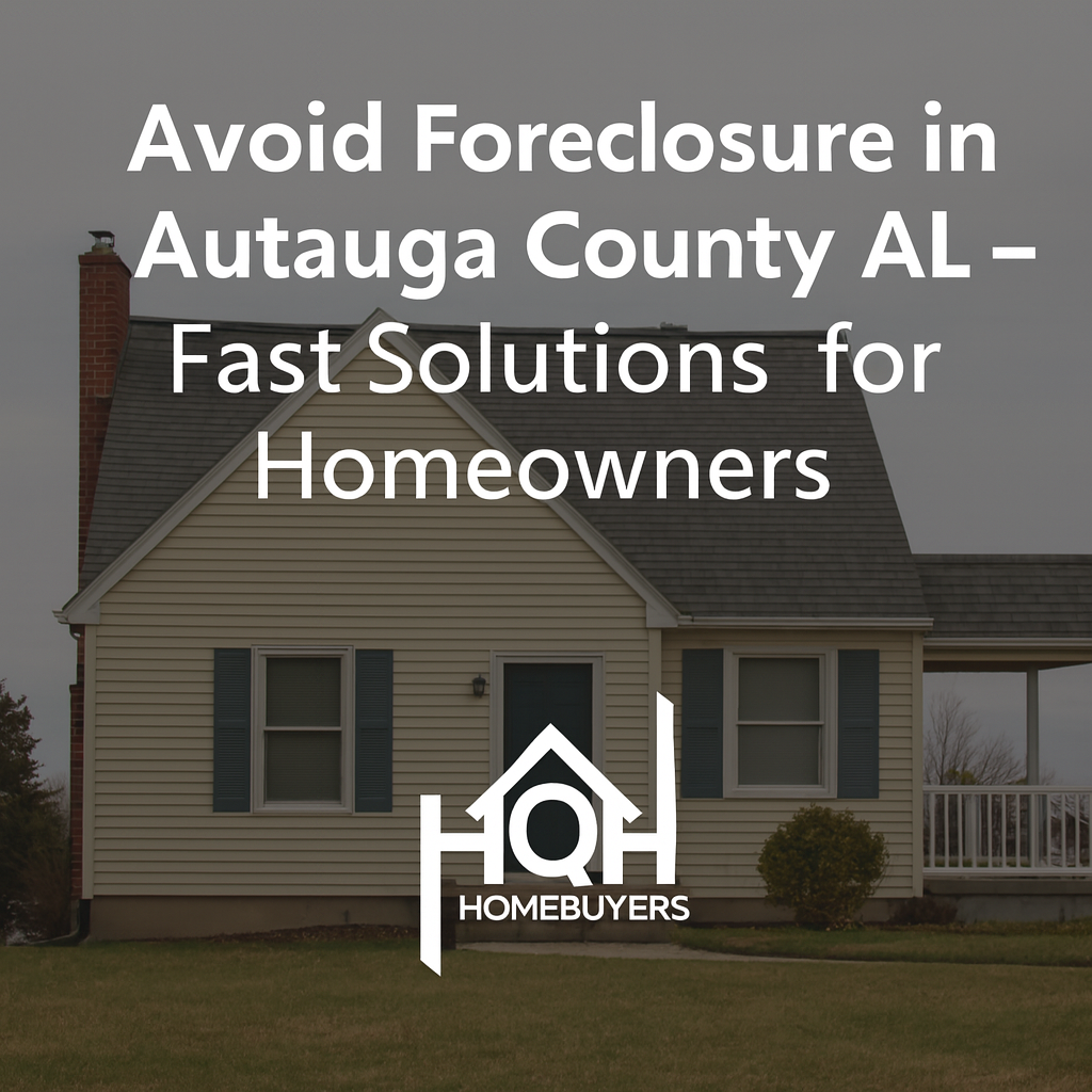 Avoid foreclosure Autauga County AL – HQH Homebuyers provides fast solutions for homeowners facing foreclosure.